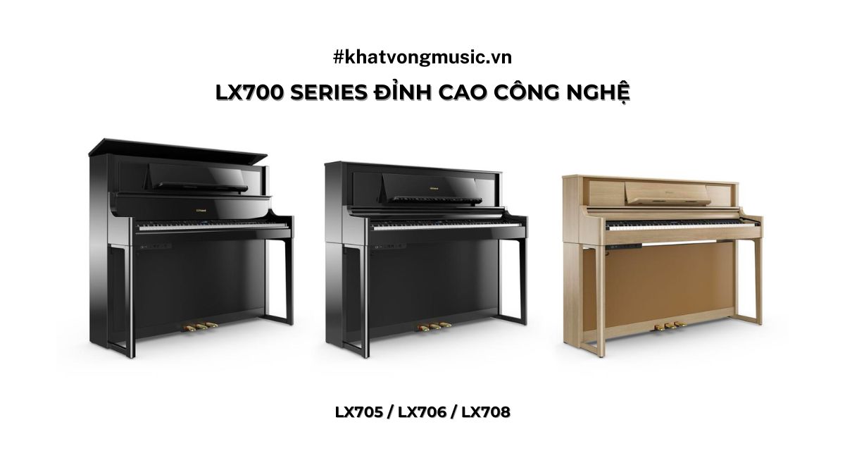 Roland LX700 series | Đỉnh cao công nghệ piano điện Roland LX705 / LX706 / LX708