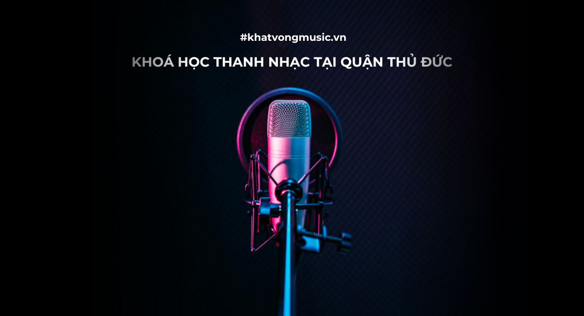 KHOÁ HỌC THANH NHẠC TẠI QUẬN THỦ ĐỨC