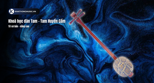 Khoá học đàn Tam - Tam Huyền Cầm