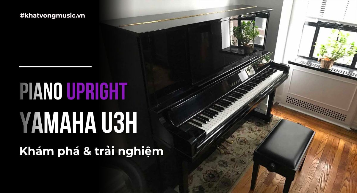 Khám phá Upright Piano Yamaha U3H của Nhật