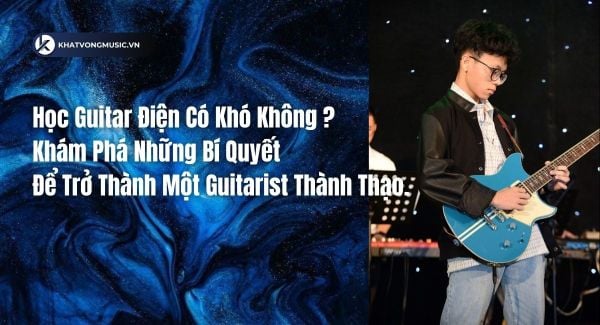 Học guitar điện có khó không