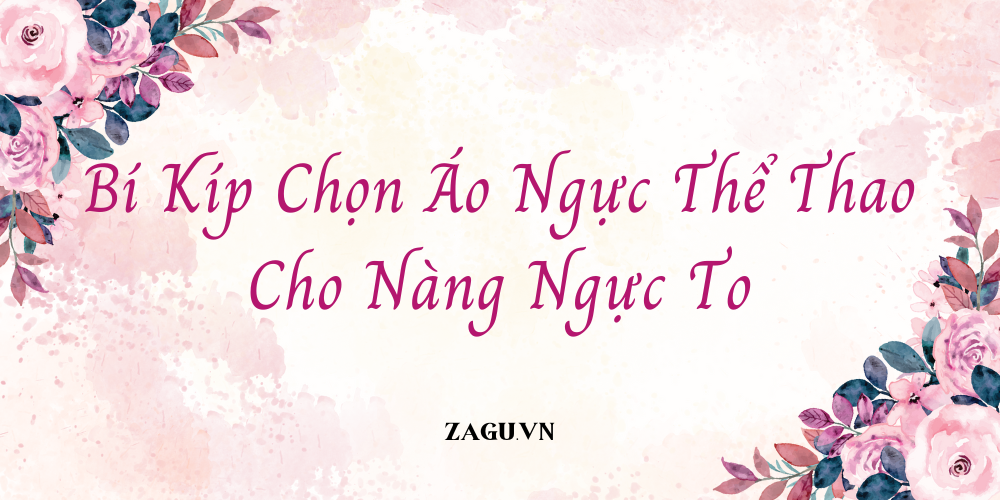 Bí Kíp Chọn Áo Ngực Thể Thao Cho Nàng Ngực To