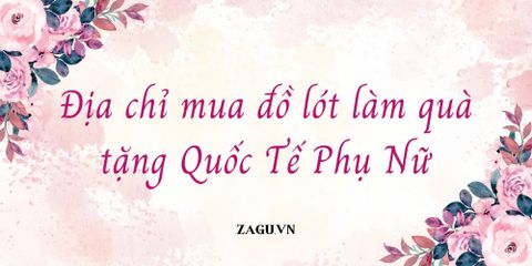 Địa chỉ mua đồ lót làm quà tặng Quốc Tế Phụ Nữ