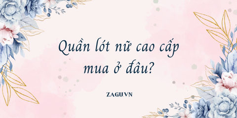 Quần lót nữ cao cấp mua ở đâu