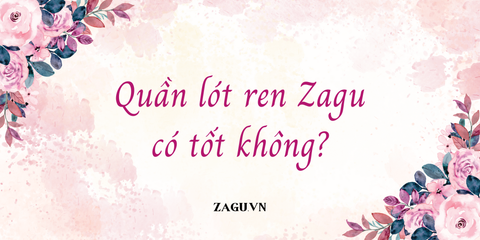 Quần lót ren Zagu có tốt không