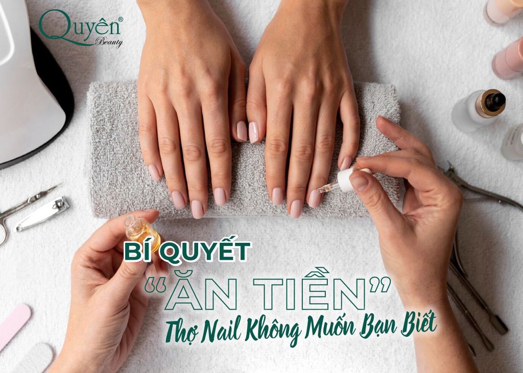 BÍ QUYẾT “ĂN TIỀN” THỢ NAIL KHÔNG MUỐN BẠN BIẾT