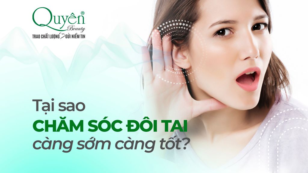 🤔 TẠI SAO CHĂM SÓC ĐÔI TAI CÀNG SỚM CÀNG TỐT