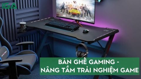 Bàn ghế gaming - Nâng tầm trải nghiệm của game thủ