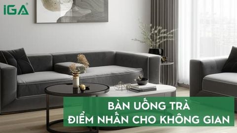 Bàn uống trà – Điểm nhấn tinh tế cho không gian sống hiện đại