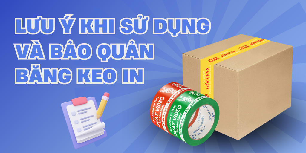 NHỮNG LƯU Ý KHI SỬ DỤNG VÀ BẢO QUẢN BĂNG KEO IN