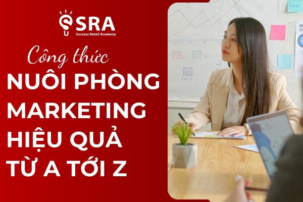 Cách NUÔI phòng Marketing hiệu quả từ A-Z