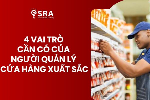 4 Vai trò cần phải có của người quản lý cửa hàng xuất sắc