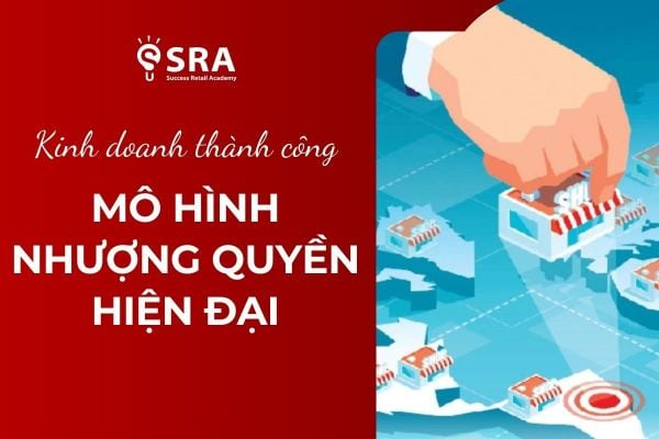 Tất cả doanh nghiệp nên áp dụng mô hình nhượng quyền hiện đại