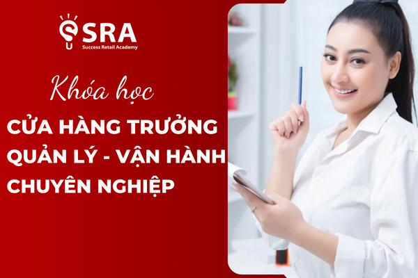 Khóa học Cửa hàng Trưởng - Quản lý vận hành chuyên nghiệp
