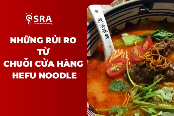 Phân Tích Rủi Ro của Chuỗi Nhà Hàng Hefu Noodle Bar - Bài Học Dành Cho Doanh Nghiệp Nhượng Quyền