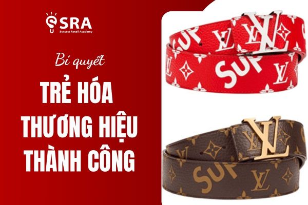 Làm Thế Nào Để Thương Hiệu Thời Thượng và Trẻ Hóa Thành Công?