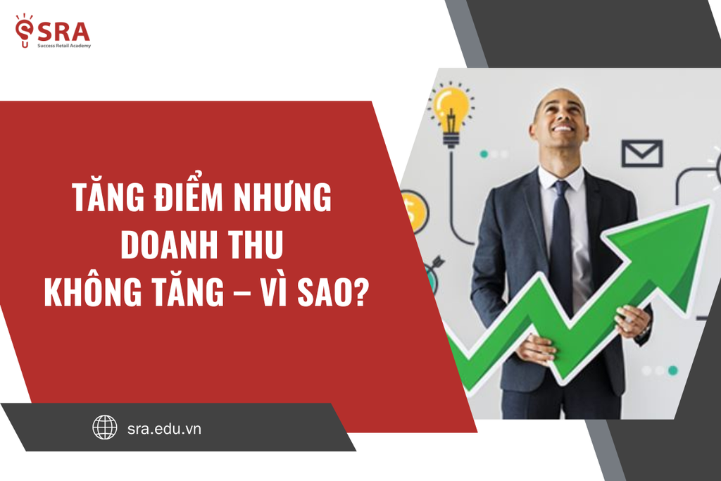 TĂNG ĐIỂM NHƯNG DOANH THU KHÔNG TĂNG – VÌ SAO?