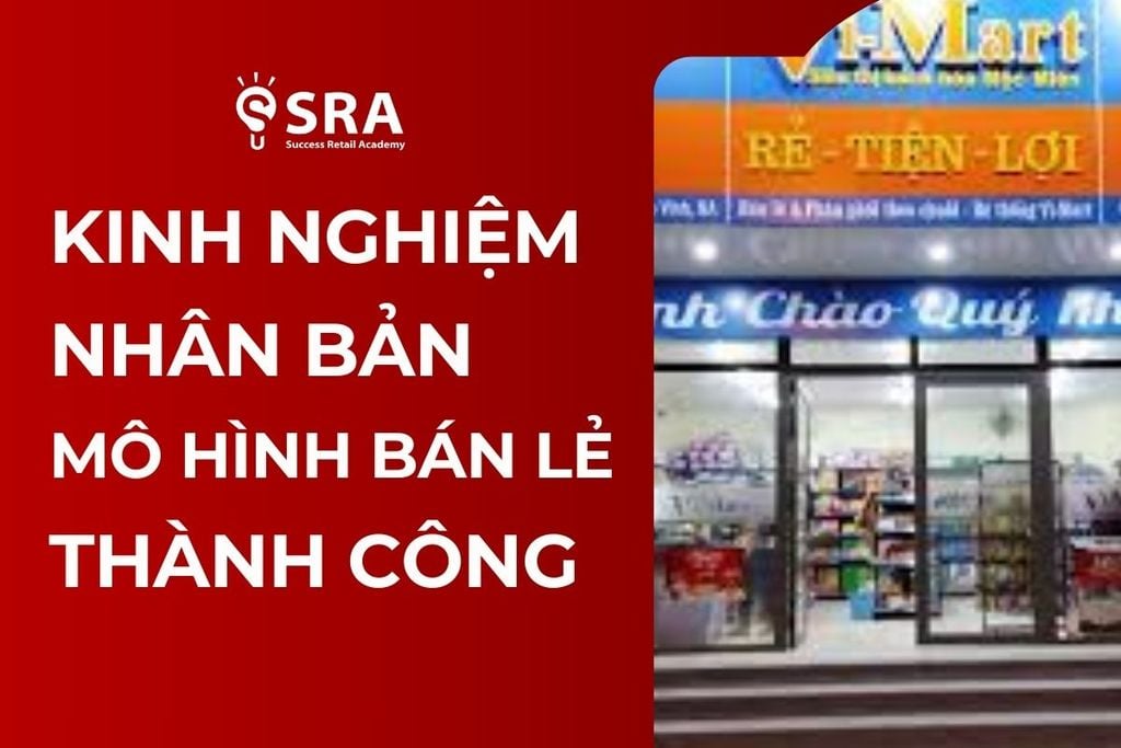 Kinh nghiệm nhân bản mô hình bán lẻ thành công