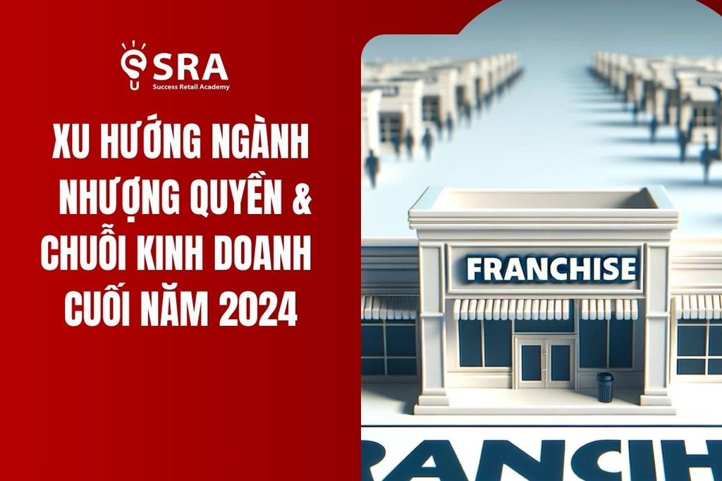 Xu Hướng Ngành Nhượng Quyền & Chuỗi Kinh Doanh Cuối Năm 2024: Điều Gì Đang Diễn Ra?