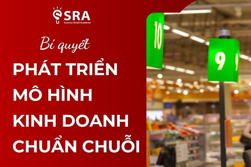 Phát triển mô hình kinh doanh chuẩn chuỗi - Bật mí công thức thành công
