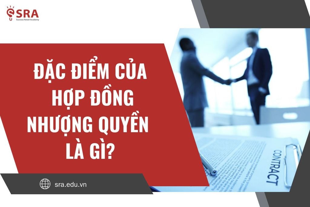Đặc điểm của hợp đồng nhượng quyền là gì?