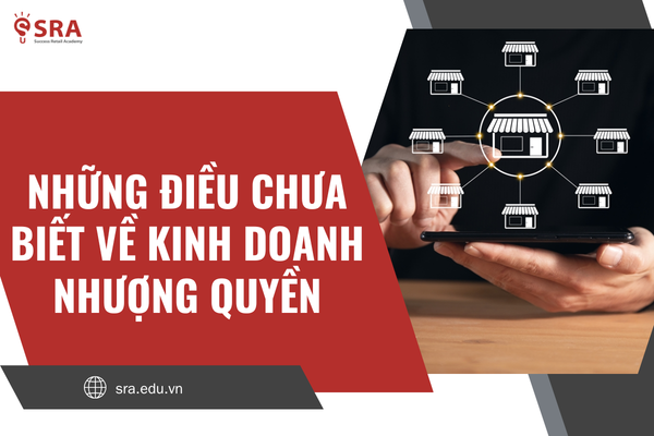 Sự thật có thể bạn chưa biết về mô hình nhượng quyền