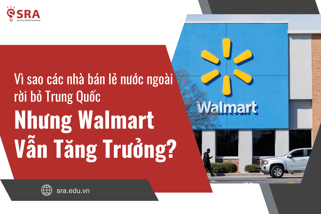 Vì Sao Nhiều Nhà Bán Lẻ Nước Ngoài Rời Trung Quốc Trong Khi Walmart Vẫn Tăng Trưởng?
