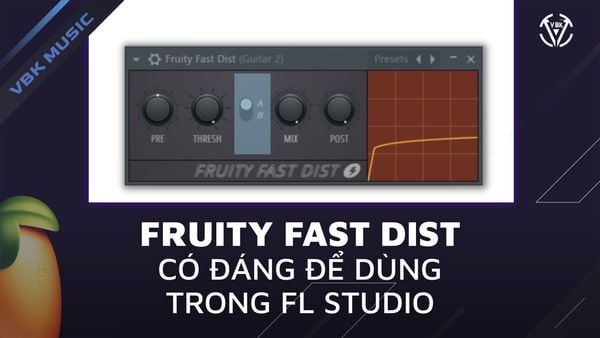 FRUITY FAST DIST CÓ ĐÁNG ĐỂ DÙNG TRONG FL STUDIO ?