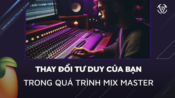 Thay Đổi Mindset Trong Mix Master
