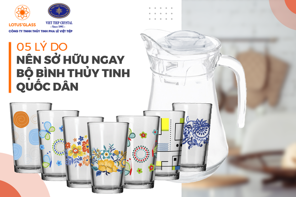05 lý do nên sở hữu bộ bình thủy tinh quốc dân