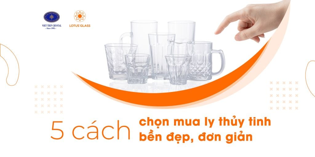 5 cách chọn mua ly thủy tinh bền đẹp, đơn giản