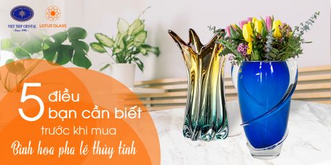 5 điều bạn cần biết trước khi mua bình hoa pha lê, bình hoa thủy tinh