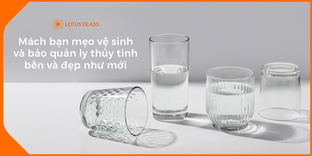 Mách bạn mẹo vệ sinh và bảo quản ly thủy tinh bền và đẹp như mới