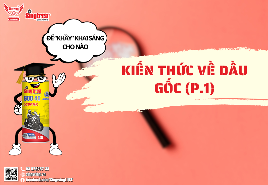 KIẾN THỨC VỀ DẦU GỐC (P.1)