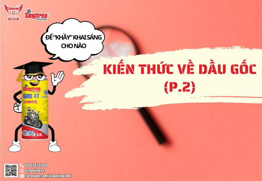 KIẾN THỨC VỀ DẦU GỐC (P.2)