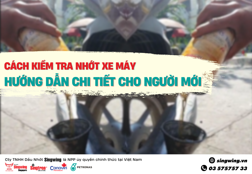 CÁCH KIỂM TRA NHỚT XE MÁY - HƯỚNG DẪN CHI TIẾT CHO NGƯỜI MỚI