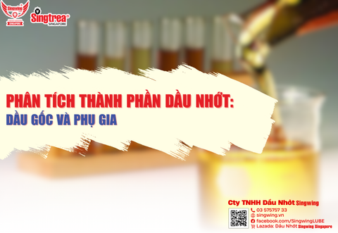 PHÂN TÍCH THÀNH PHẦN DẦU NHỚT: DẦU GỐC VÀ PHỤ GIA
