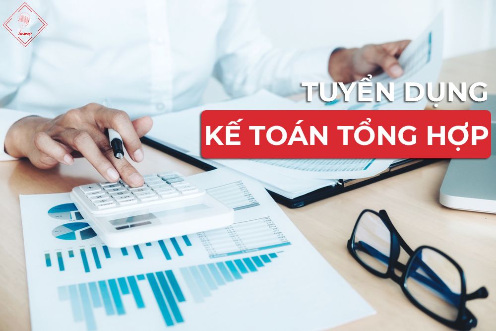 TUYỂN DỤNG KẾ TOÁN TỔNG HỢP
