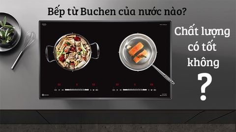 Bếp từ Buchen của nước nào? Chất lượng có tốt không?