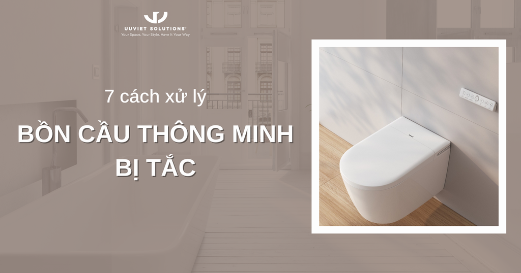 7 CÁCH XỬ LÝ KHI BỒN CẦU THÔNG MINH BỊ TẮC