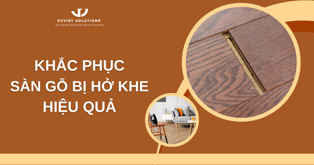KHẮC PHỤC SÀN GỖ BỊ HỞ KHE HIỆU QUẢ