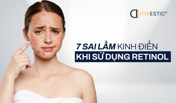 7 SAI LẦM KINH ĐIỂN KHI SỬ DỤNG RETINOL