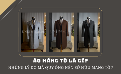 ÁO MĂNG TÔ LÀ GÌ? NHỮNG LÝ DO MÀ QUÝ ÔNG  NÊN MUA  CHIẾC ÁO MĂNG TÔ?