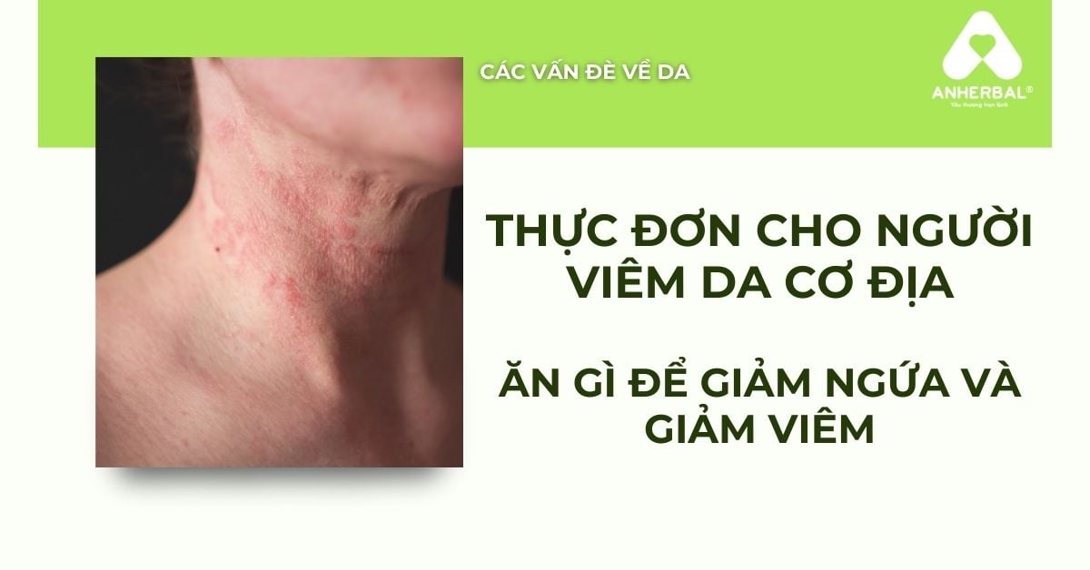 Thực Đơn Cho Người Viêm Da Cơ Địa: Ăn Gì Để Giảm Ngứa Và Viêm?