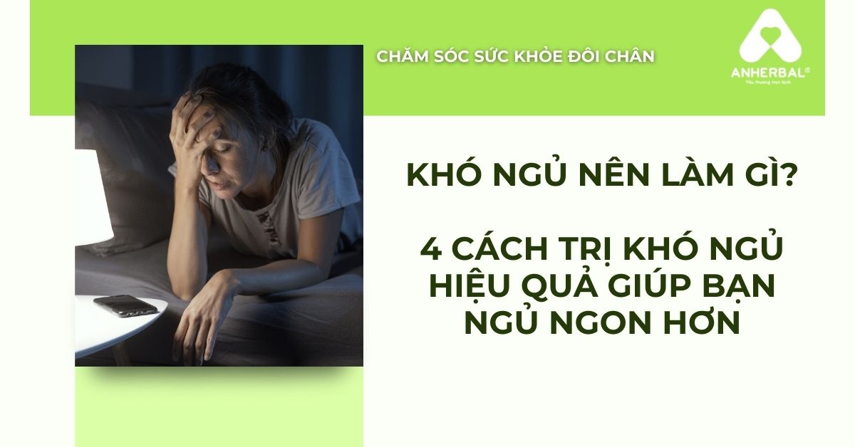 Khó Ngủ Nên Làm Gì? 4 Cách Trị Khó Ngủ Giúp Bạn Ngủ Ngon Hơn