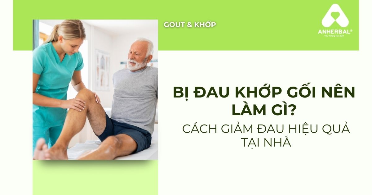 Bị Đau Khớp Gối Nên Làm Gì? Cách Giảm Đau Hiệu Quả Tại Nhà
