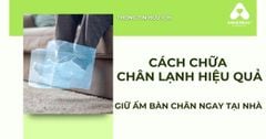 Cách Chữa Lạnh Chân Hiệu Quả – Giữ Ấm Bàn Chân, Cải Thiện Tuần Hoàn