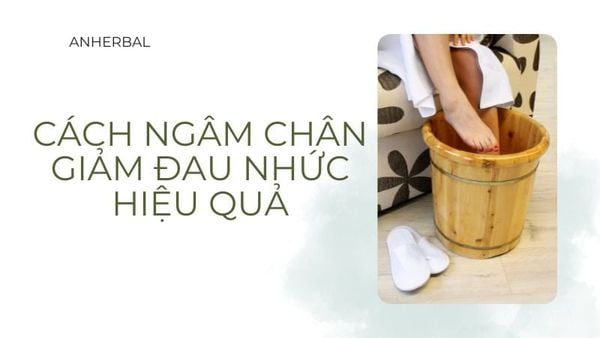 cách ngâm chân giảm đau nhức hiệu quả
