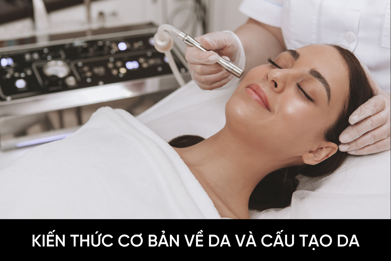 Kiến thức cơ bản về da và cấu tạo da