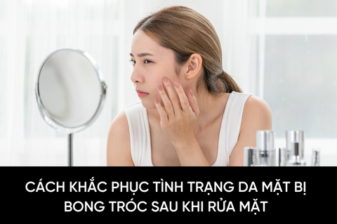 Cách khắc phục tình trạng da mặt bị bong tróc sau khi rửa mặt